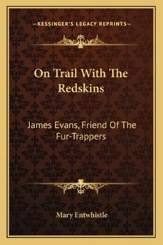 On Trail with the Redskins: James Evans, Friend of the Fur-Trappers