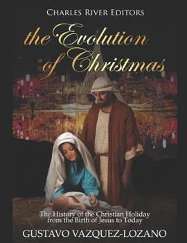Paperback The Evolution of Christmas: The History of the Christian Holiday from the Birth of Jesus to Today Book