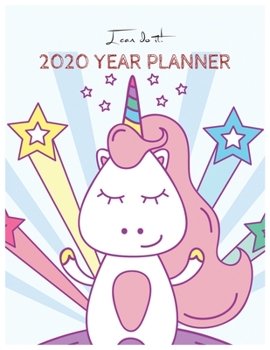 I Can Do It 2020 Year Planner: Unicorn Is Real Dream Come True Unicorn Kawaii Unicorn Monthly and Yearly Planner Blank Lined Themed Year Planner ... 110 Pages for Learning Professional Business