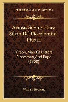 Aeneas Silvius (Enea Silvio De' Piccolomini- Pius II) Orator, Man of Letters, Statesman, and Pope