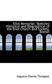 Eliot Memorial : Sketches Historical and Biographical of the Eliot Church and Society, Boston