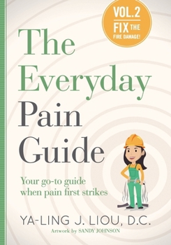 Everyday Pain Guide : Fix the Fire Damage - Book #2 of the Everyday Pain Guide