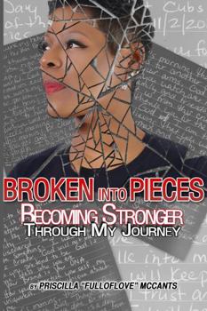Paperback Broken Into Pieces: Becoming Stronger Through My Journey Book