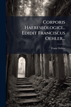 Paperback Corporis Haereseologici... Edidit Franciscus Oehler... [Italian] Book
