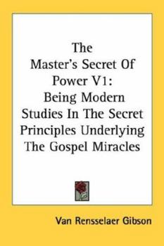 Paperback The Master's Secret Of Power V1: Being Modern Studies In The Secret Principles Underlying The Gospel Miracles Book