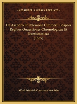 De Asandro Et Polemone Cimmerii Bospori Regibus Quaestiones Chronologicae Et Numismaticae (1865)