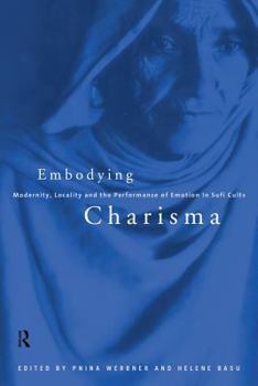Paperback Embodying Charisma: Modernity, Locality and the Performance of Emotion in Sufi Cults Book