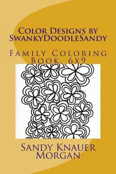 Paperback Color Designs by SwankyDoodleSandy: Family Coloring Book, 6x9 Book