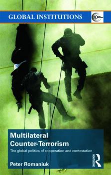 Paperback Multilateral Counter-Terrorism: The global politics of cooperation and contestation Book