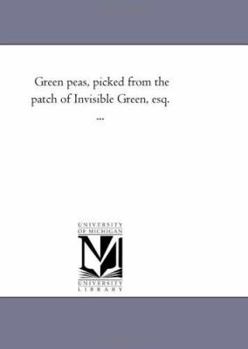 Paperback Green Peas, Picked From the Patch of invisible Green, Esq. ... Book