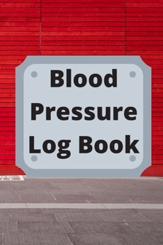 Paperback Blood Pressure Log Book: Daily Personal Record and your health Monitor Tracking Numbers of Blood Pressure, Heart Rate, Weight, Temperature Book