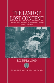 Hardcover The Land of Lost Content: Children and Childhood in Nineteenth-Century French Literature Book