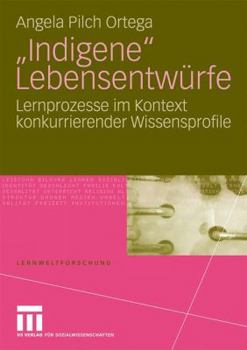 Paperback Indigene Lebensentwürfe: Lernprozesse Im Kontext Konkurrierender Wissensprofile [German] Book
