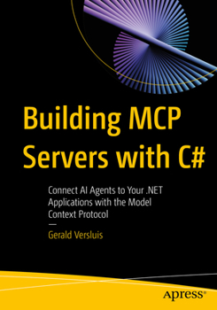 Building MCP Servers with C#: Connect AI Agents to Your .NET Applications with the Model Context Protocol