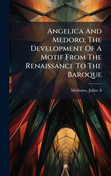 Angelica And Medoro; The Development Of A Motif From The Renaissance To The Baroque