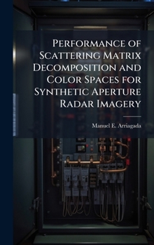 Hardcover Performance of Scattering Matrix Decomposition and Color Spaces for Synthetic Aperture Radar Imagery Book