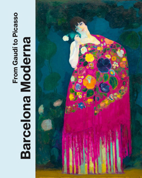 Hardcover Barcelona Moderna: From Gaudí to Picasso Book