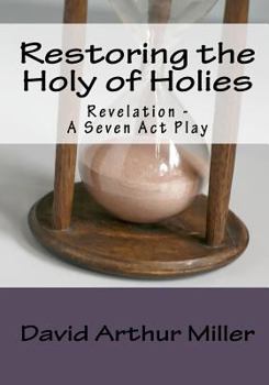 Paperback Restoring the Holy of Holies: Revelation - A Seven Act Play Book