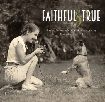 Hardcover Faithful and True: A Rare Photograph Collection Celebrating Man's Best Friend Book