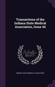 Hardcover Transactions of the Indiana State Medical Association, Issue 44 Book