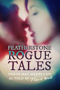 Paperback Featherstone Rogue Tales: Young Man Meets Life Book