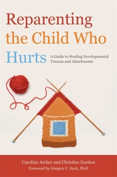 Paperback Reparenting the Child Who Hurts: A Guide to Healing Developmental Trauma and Attachments Book
