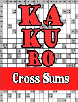 Kakuro Cross Sums: Special Edition Superb Unique Gift Idea for Birthday/Valentine's/St. patrick's/Sibling's/Friendship/Father's/Mother's/Thanksgiving/Christmas Day or Any Occasion