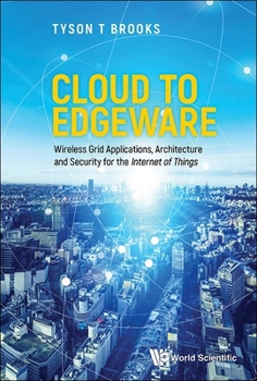 Hardcover Cloud to Edgeware: Wireless Grid Applications, Architecture and Security for the Internet of Things Book