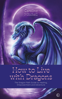 Paperback How to Live with Dragons: The Dragon Path Guide to Healing, Empowerment and Adventure Book