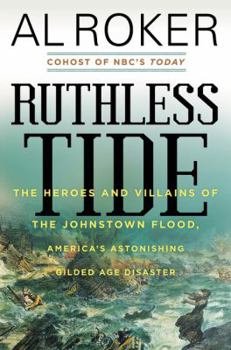 Hardcover Ruthless Tide: The Heroes and Villains of the Johnstown Flood, America's Astonishing Gilded Age Disaster Book