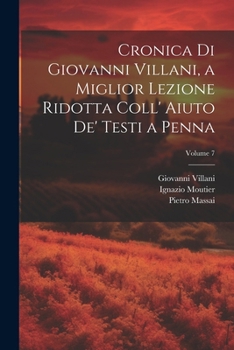 Paperback Cronica Di Giovanni Villani, a Miglior Lezione Ridotta Coll' Aiuto De' Testi a Penna; Volume 7 [Italian] Book