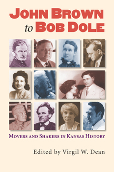 John Brown to Bob Dole: Movers And Shakers in Kansas History
