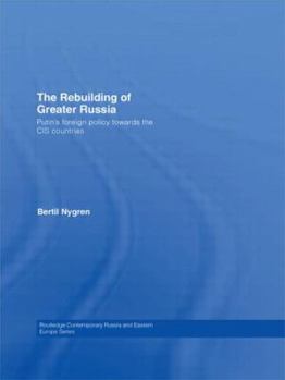 Paperback The Rebuilding of Greater Russia: Putin's Foreign Policy Towards the CIS Countries Book