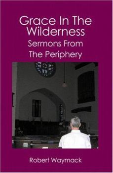Paperback Grace in the Wilderness: Sermons from the Periphery Book