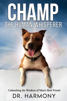 Champ The Human Whisperer: Unleashing the Wisdom of Man’s Best Friend