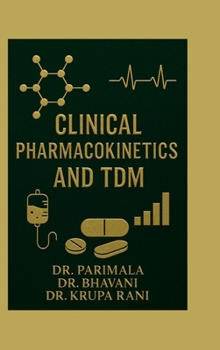 Clinical Pharmacokinetics and TDM: A Practical Guide for Pharm D and Clinical Practitioners