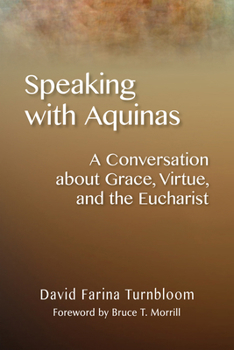 Paperback Speaking with Aquinas: A Conversation about Grace, Virtue, and the Eucharist Book