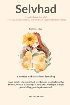 Selvhad: Hvorfor hader vi os selv? -Hvordan man kommer ud over selvhadet og genvinder roen i sindet (Danish Edition)