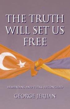 Hardcover The Truth Will Set Us Free: Armenians and Turks Reconciled Book