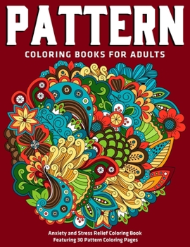 Paperback Pattern Coloring Books for Adults: Anxiety and Stress Relief Coloring Book Featuring 30 Pattern Coloring Pages: New Collection Book