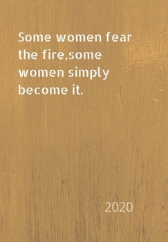 Paperback Some women fear the fire, some women simply become it.: 2020 diary, plan your life and reach your goals Book