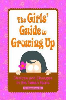 Paperback The Girls' Guide to Growing Up: Choices & Changes in the Tween Years Book