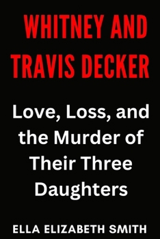 Paperback Whitney and Travis Decker: Love, Loss, and the Murder of Their Three Daughters Book