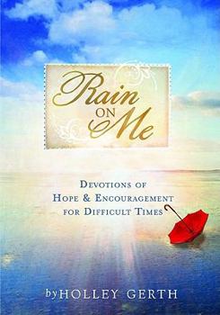 Hardcover Rain on Me: Devotions of Hope & Encouragement for Difficult Times Book