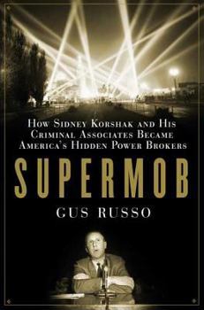 Hardcover Supermob: How Sidney Korshak and His Criminal Associates Became America's Hidden Power Brokers Book