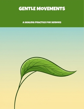 Paperback Gentle Movements: A Healing Practice For Seniors Book
