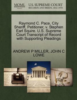 Paperback Raymond C. Pace, City Sheriff, Petitioner, V. Stephen Earl Squire. U.S. Supreme Court Transcript of Record with Supporting Pleadings Book