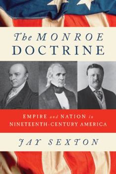 Hardcover The Monroe Doctrine: Empire and Nation in Nineteenth-Century America Book