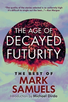 Paperback The Age of Decayed Futurity: The Best of Mark Samuels Book