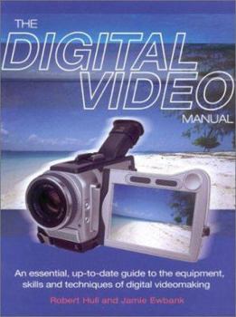 Paperback The Digital Video Manual: An Essential, Up-To-Date Guide to the Equipment, Skills Book